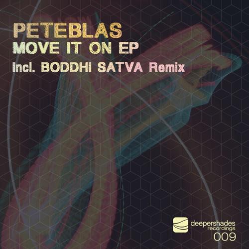 PeteBlas - Move It On EP (Incl. Boddhi Satva Remix) - Deeper Shades Recordings PeteBlas - Move It On EP (Incl. Boddhi Satva Remix) - Deeper Shades Recordings