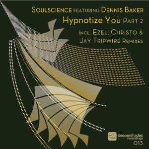Soulscience featuring Dennis Baker - Hypnotize You Pt 2 - Deeper Shades Recordings 013 Soulscience featuring Dennis Baker - Hypnotize You Pt 2 - Deeper Shades Recordings 013