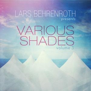 Lars Behrenroth presents Various Shades Volume 3 - 8 tracks by 8 artists from around the globe Lars Behrenroth presents Various Shades Volume 3 - 8 tracks by 8 artists from around the globe