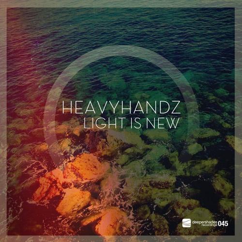 Heavyhandz - Light Is New - Deeper Shades Recordings Heavyhandz - Light Is New - Deeper Shades Recordings