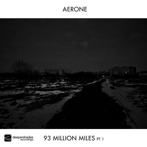 Aerone - 93 Million Miles Pt1 - Deeper Shades Recordings Aerone - 93 Million Miles Pt1 - Deeper Shades Recordings