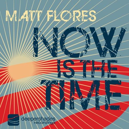 Matt Flores - Now Is The Time - Deeper Shades Recordings 006 Matt Flores - Now Is The Time - Deeper Shades Recordings 006